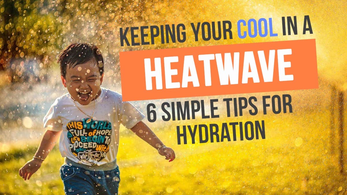 Read more about the article Keeping your cool in a heatwave: 6 Simple Tips for Hydration